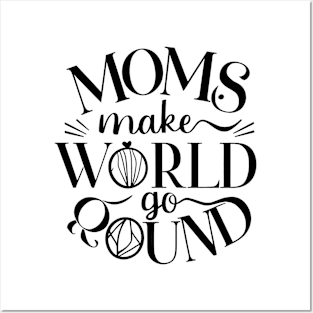 Moms Make the World Go Round - Mother day's Posters and Art